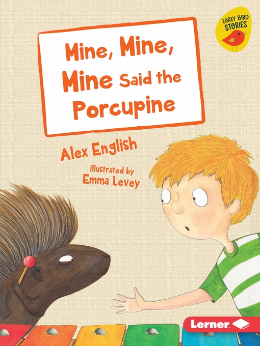 Title details for Mine, Mine, Mine Said the Porcupine by Alex English - Available